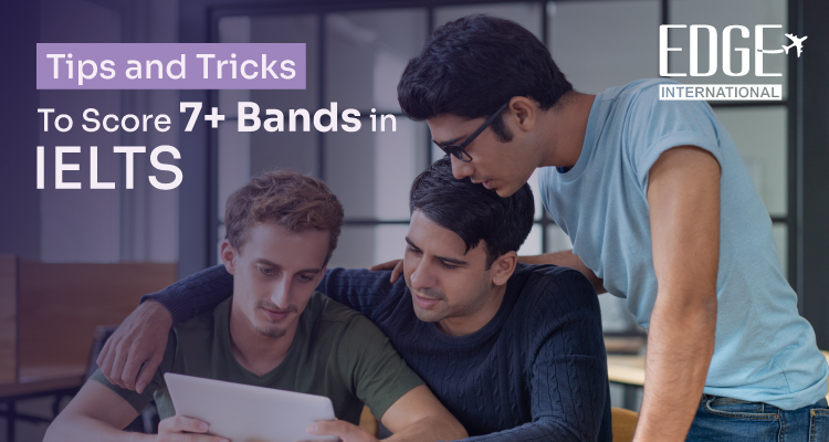 Tips and Tricks to Score 7+ Bands in IELTS